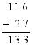 $\frac{\begin{align}
  & \ \ 1\ 1.6 \\ 
 & +\ \ 2.7 \\ 
\end{align}}{\ \ 1\ 3.3}$